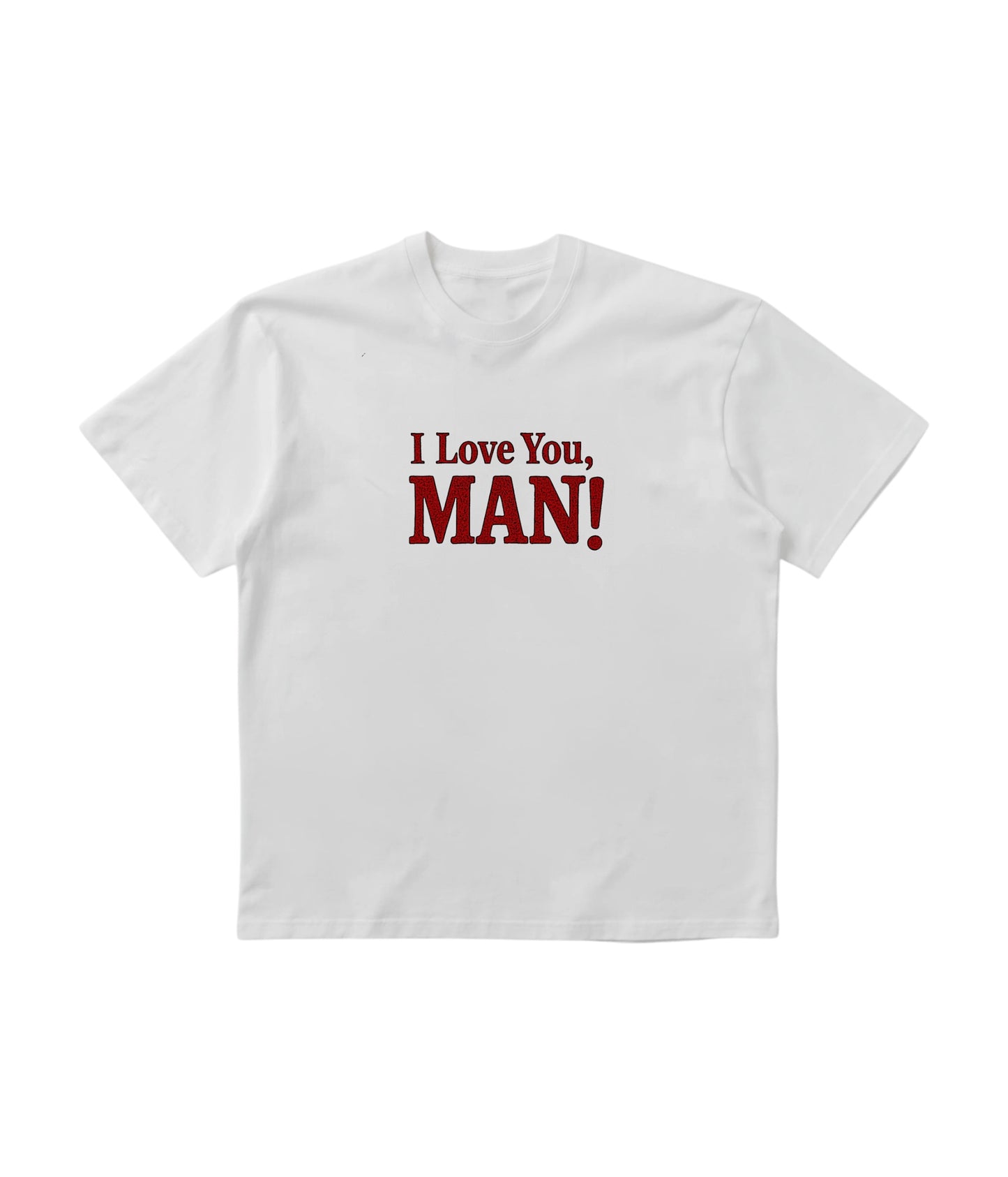 "I LOVE YOU MAN"